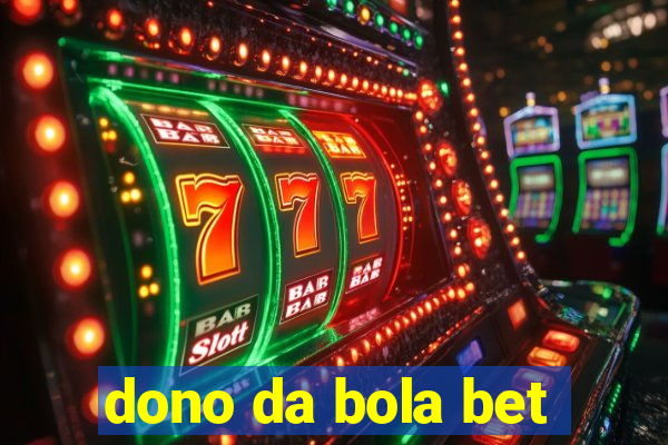 dono da bola bet